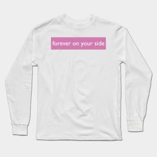 FOREVER ON YOUR SIDE Long Sleeve T-Shirt